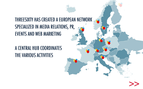 Threesixty has created a european network specialized in media relations, PR, events and web marketing. A central hub coordinates the various activities