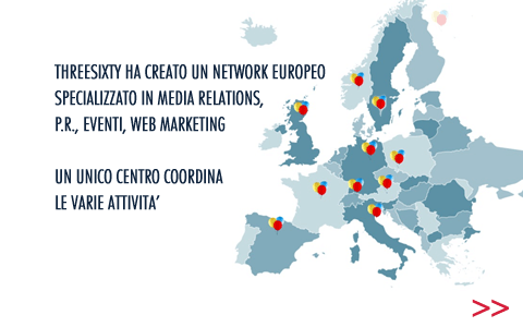 Threesixty ha creato un network europeo specializzato in media relations, PR, eventi, web marketing. Un unico centro coordina le varie attività
